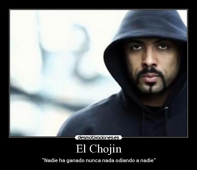 El Chojin - Nadie ha ganado nunca nada odiando a nadie