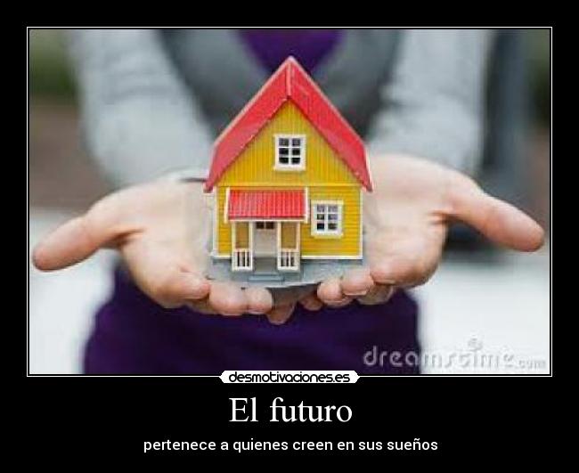 El futuro - pertenece a quienes creen en sus sueños