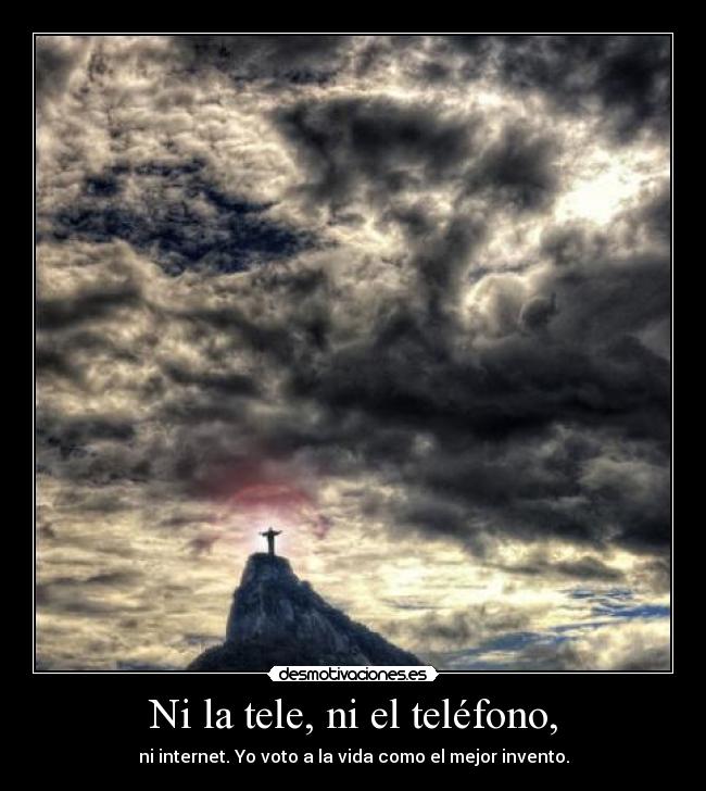 Ni la tele, ni el teléfono, -