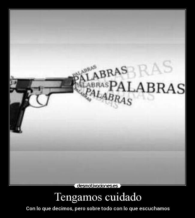 Tengamos cuidado - Con lo que decimos, pero sobre todo con lo que escuchamos