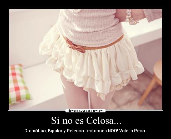 Si no es Celosa... -