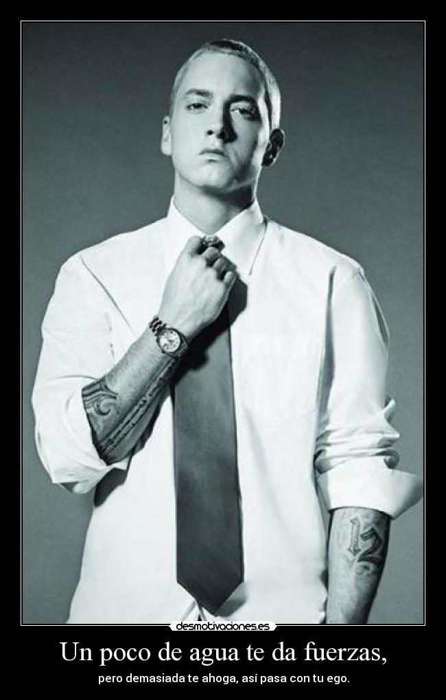 Un poco de agua te da fuerzas, -