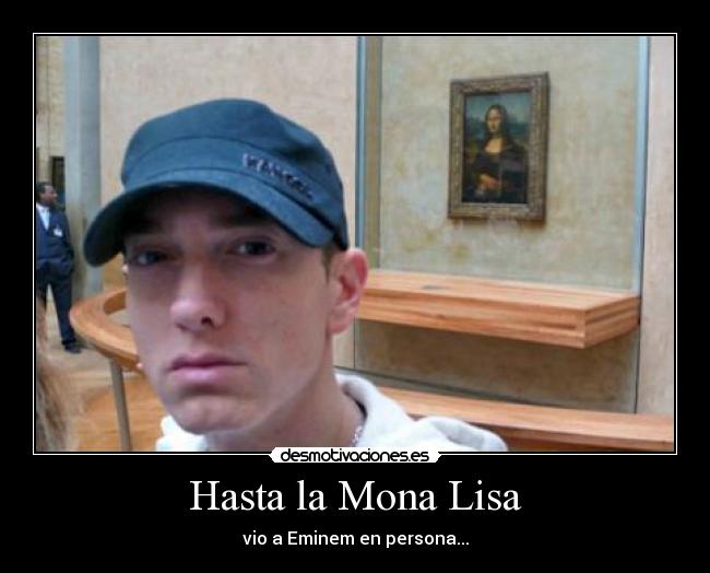 Hasta la Mona Lisa - vio a Eminem en persona...