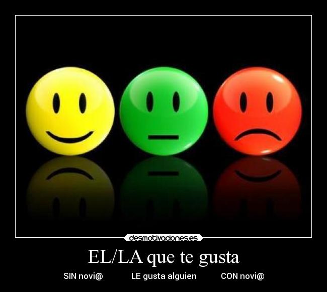 EL/LA que te gusta - SIN novi@ LE gusta alguien CON novi@