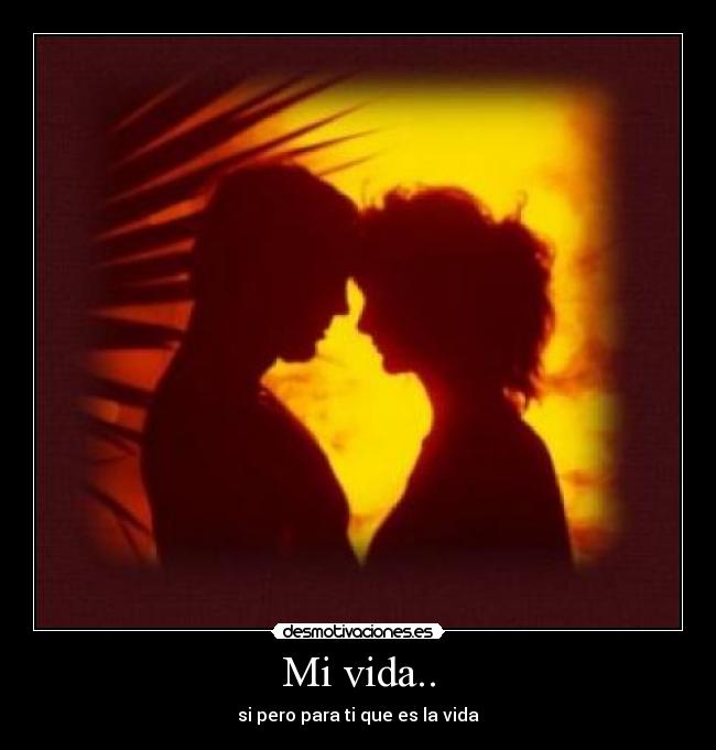 Mi vida.. -