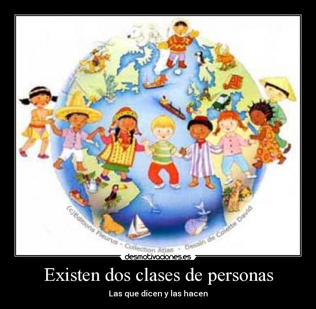 Existen dos clases de personas - Las que dicen y las hacen