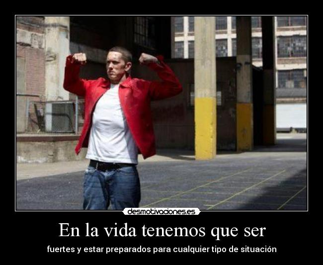 En la vida tenemos que ser -