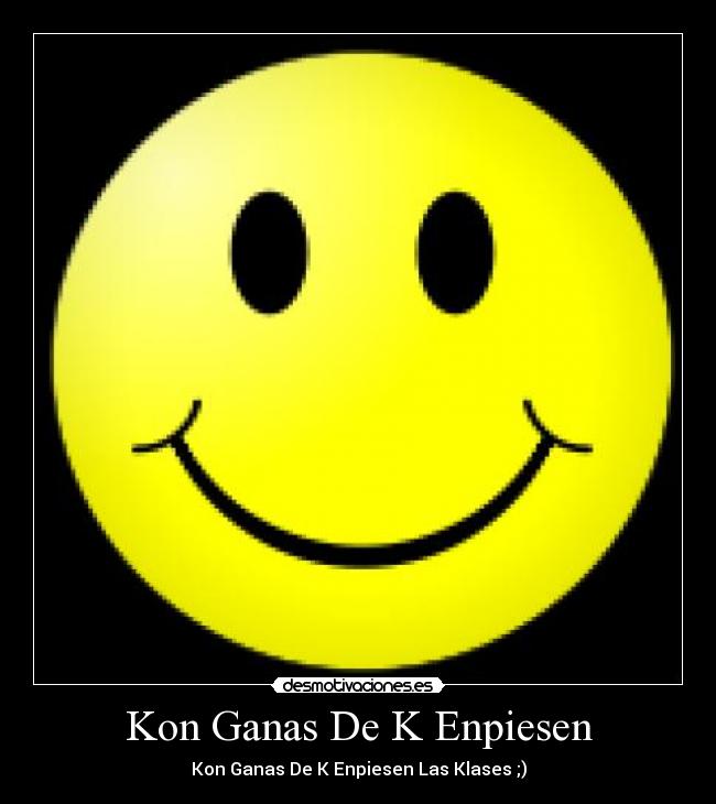 Kon Ganas De K Enpiesen - Kon Ganas De K Enpiesen Las Klases ;)