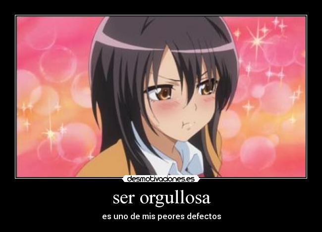 ser orgullosa - es uno de mis peores defectos