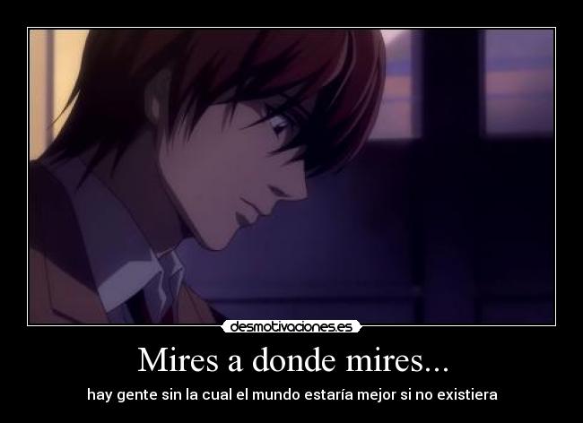 Mires a donde mires... - hay gente sin la cual el mundo estaría mejor si no existiera