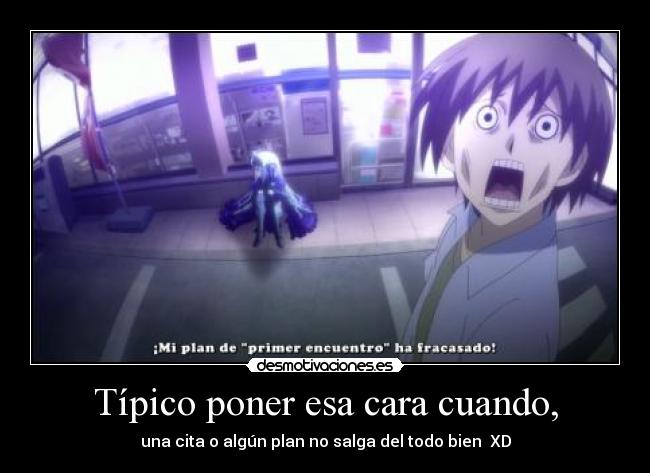 Típico poner esa cara cuando, - 