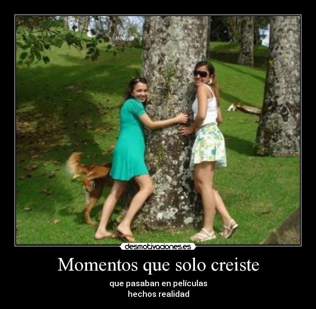 Momentos que solo creiste - que pasaban en películas
hechos realidad