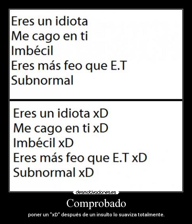 Comprobado - poner un xD después de un insulto lo suaviza totalmente.