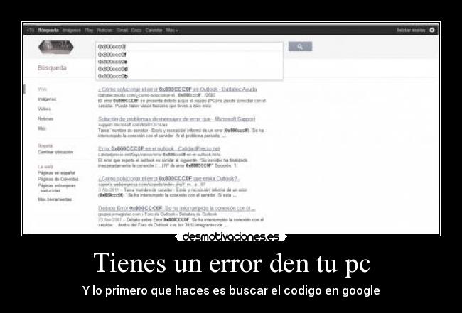 Tienes un error den tu pc - Y lo primero que haces es buscar el codigo en google