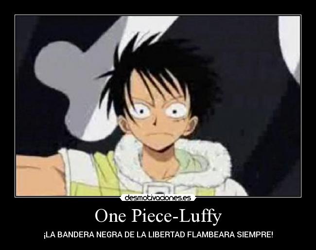 One Piece-Luffy - ¡LA BANDERA NEGRA DE LA LIBERTAD FLAMBEARA SIEMPRE!
