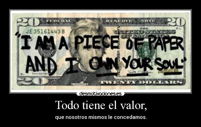 Todo tiene el valor, - 