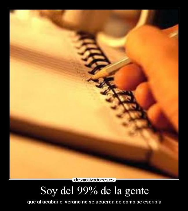 Soy del 99% de la gente - que al acabar el verano no se acuerda de como se escribía