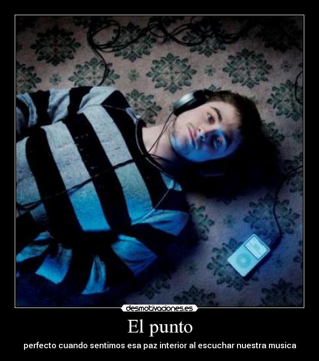 El punto - perfecto cuando sentimos esa paz interior al escuchar nuestra musica