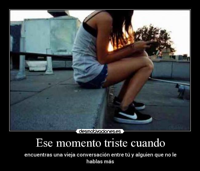 Ese momento triste cuando - encuentras una vieja conversación entre tú y alguien que no le hablas más