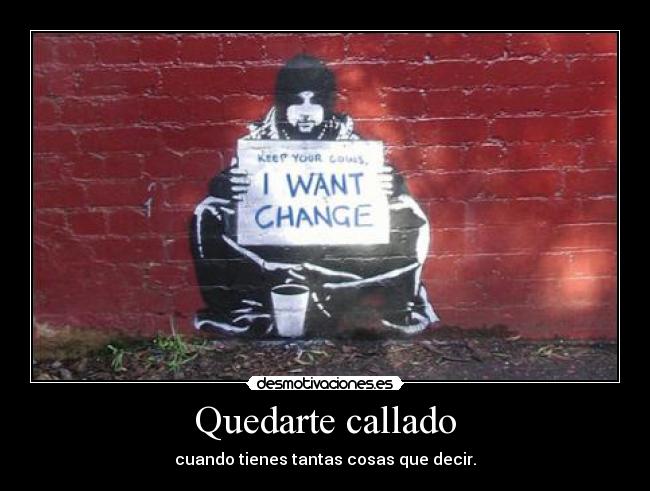 Quedarte callado - cuando tienes tantas cosas que decir.