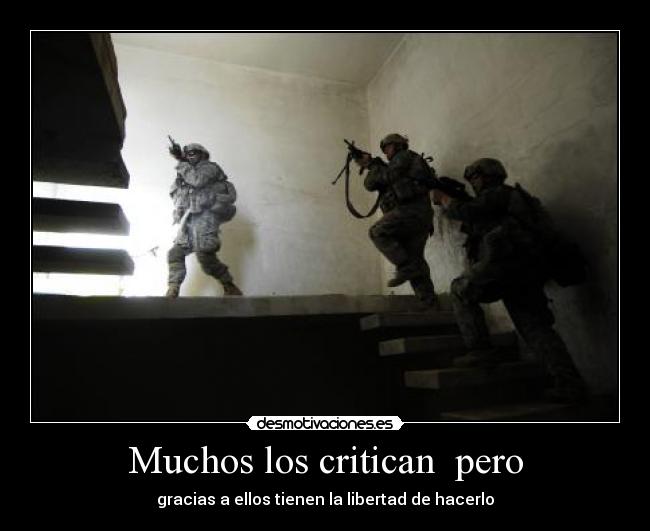 Muchos los critican pero - gracias a ellos tienen la libertad de hacerlo