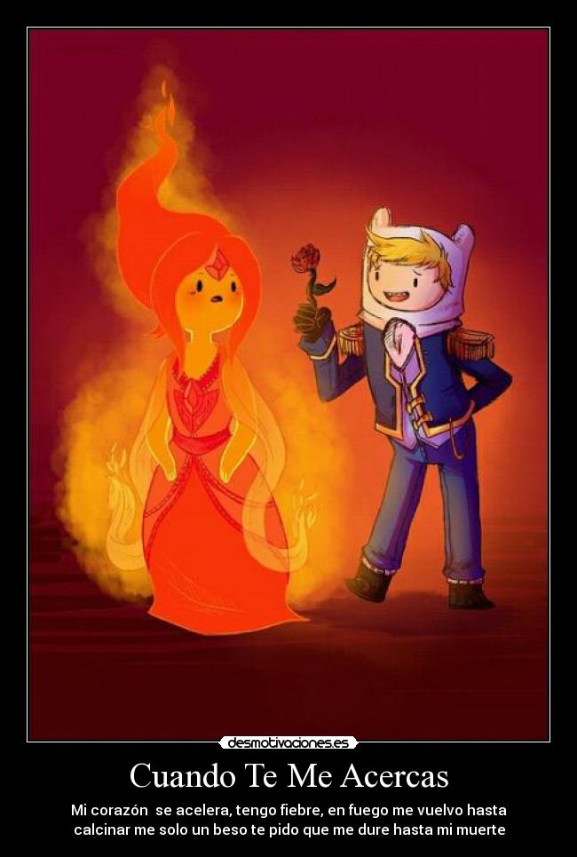 Cuando Te Me Acercas - Mi corazón se acelera, tengo fiebre, en fuego me vuelvo hasta
calcinar me solo un beso te pido que me dure hasta mi muerte