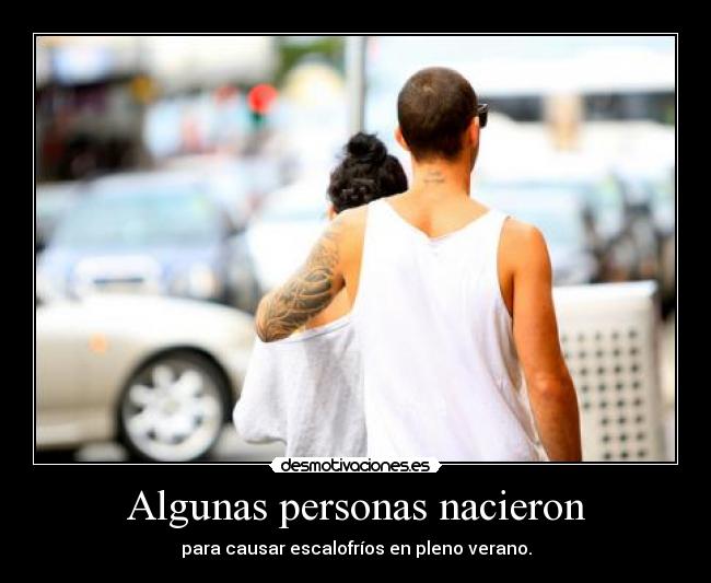 Algunas personas nacieron - para causar escalofríos en pleno verano.