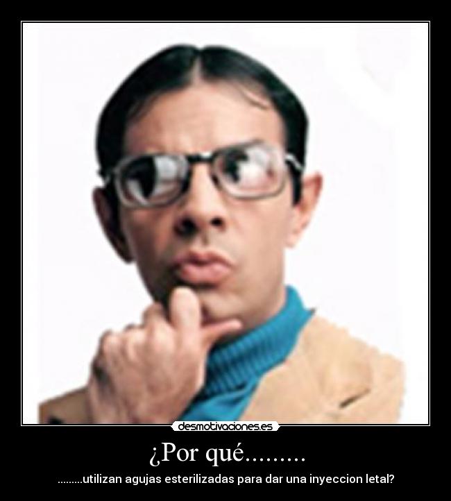 ¿Por qué......... - .........utilizan agujas esterilizadas para dar una inyeccion letal?