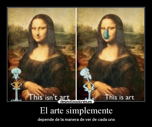 El arte simplemente - depende de la manera de ver de cada uno