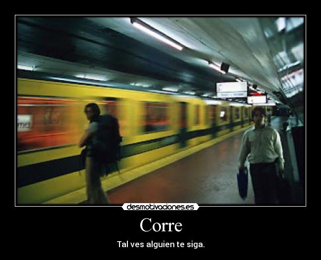 Corre - Tal ves alguien te siga.
