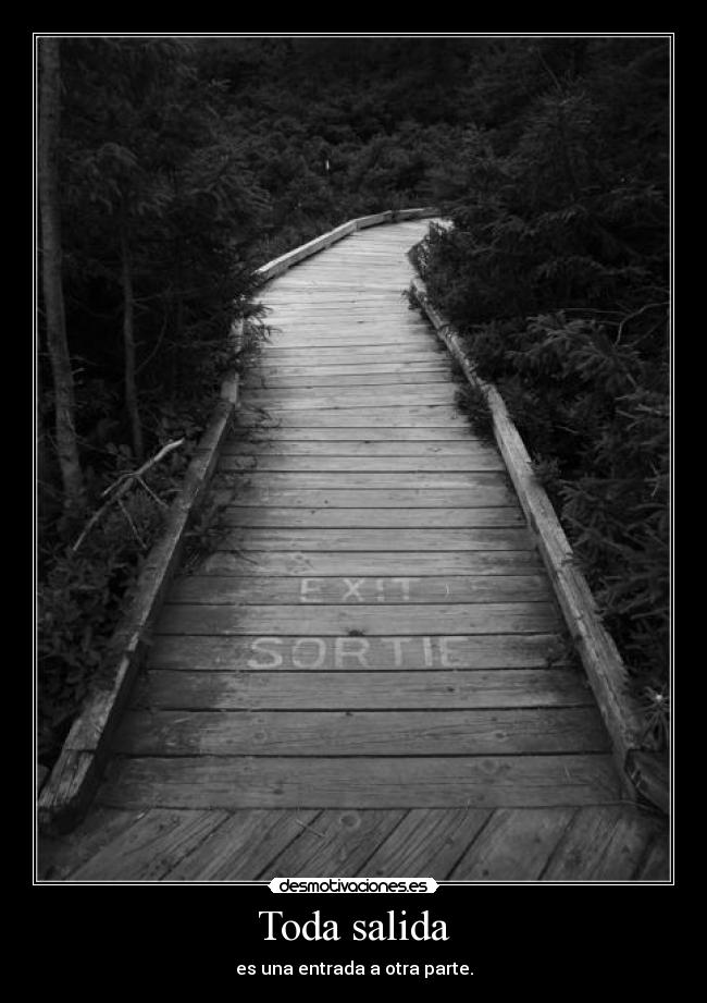 Toda salida - es una entrada a otra parte.