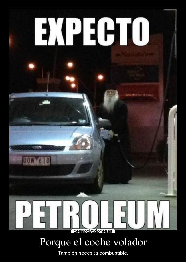 Porque el coche volador - También necesita combustible.