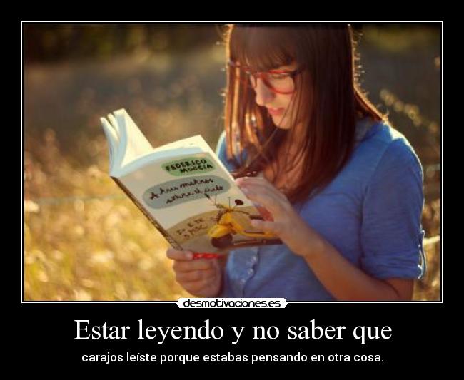 Estar leyendo y no saber que -