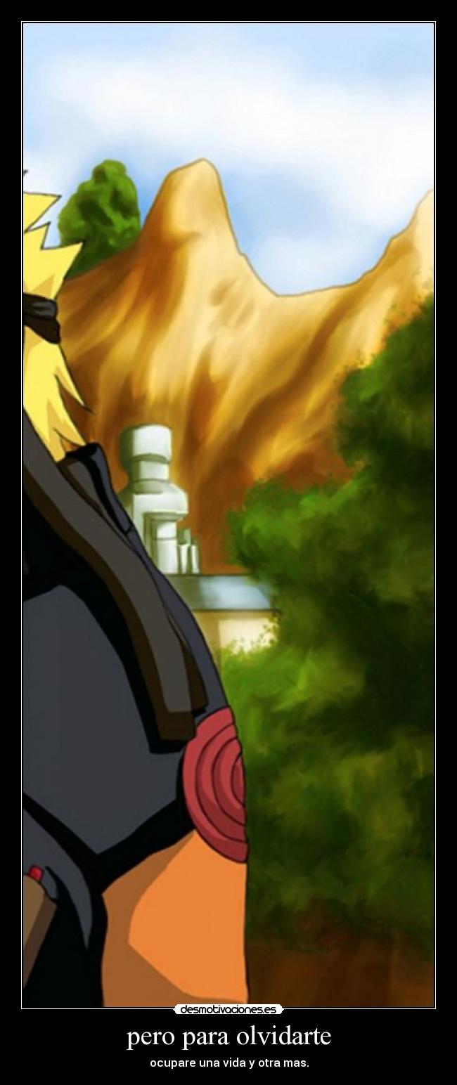 pero para olvidarte - ocupare una vida y otra mas.