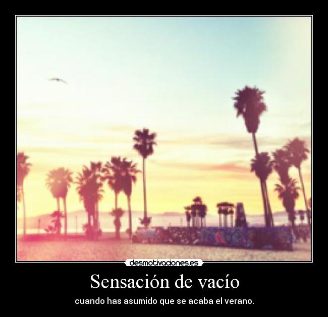 Sensación de vacío - cuando has asumido que se acaba el verano.
