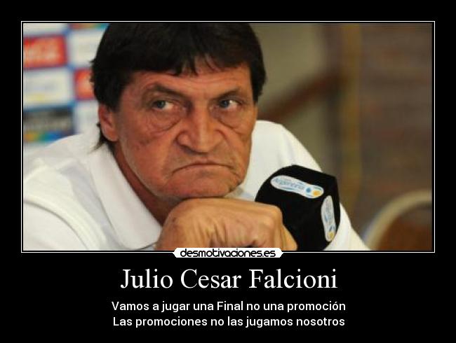 Julio Cesar Falcioni - Vamos a jugar una Final no una promoción
Las promociones no las jugamos nosotros