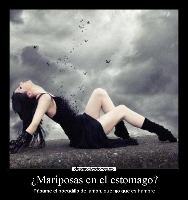 ¿Mariposas en el estomago? - Pásame el bocadillo de jamón, que fijo que es hambre