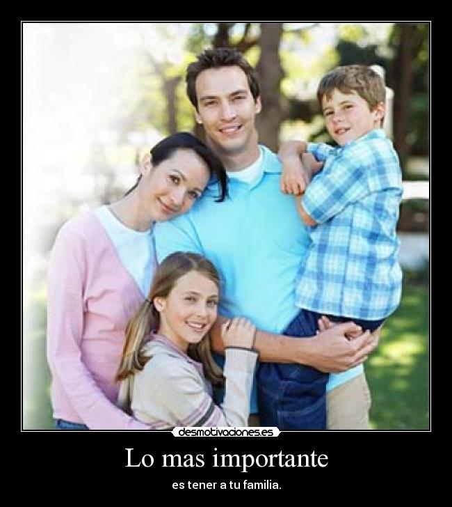 Lo mas importante - es tener a tu familia.
