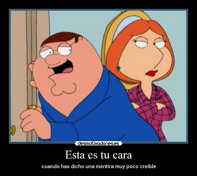 Esta es tu cara - cuando has dicho una mentira muy poco creíble