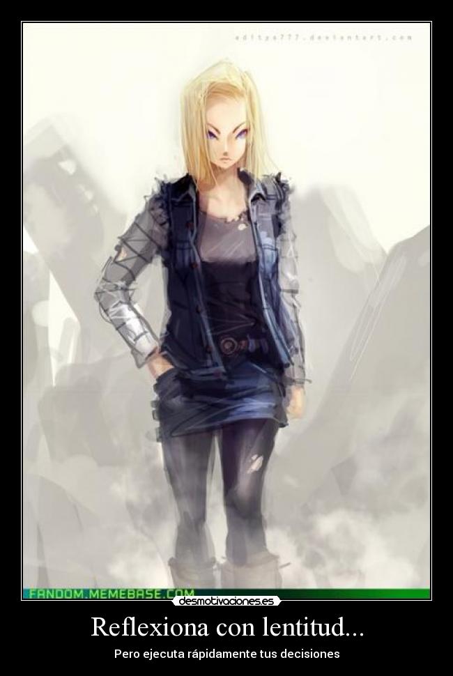 Reflexiona con lentitud... - Pero ejecuta rápidamente tus decisiones