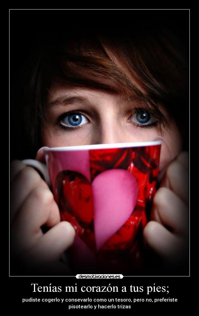 Tenías mi corazón a tus pies; - 