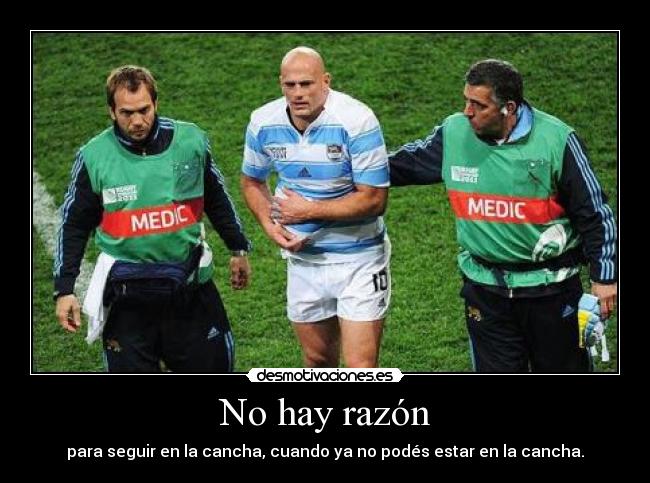 No hay razón - para seguir en la cancha, cuando ya no podés estar en la cancha.