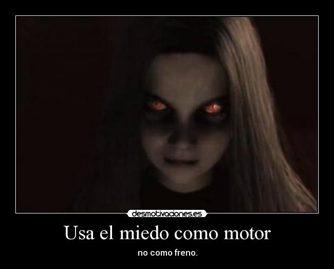 Usa el miedo como motor -