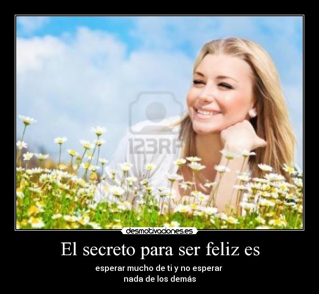 El secreto para ser feliz es -