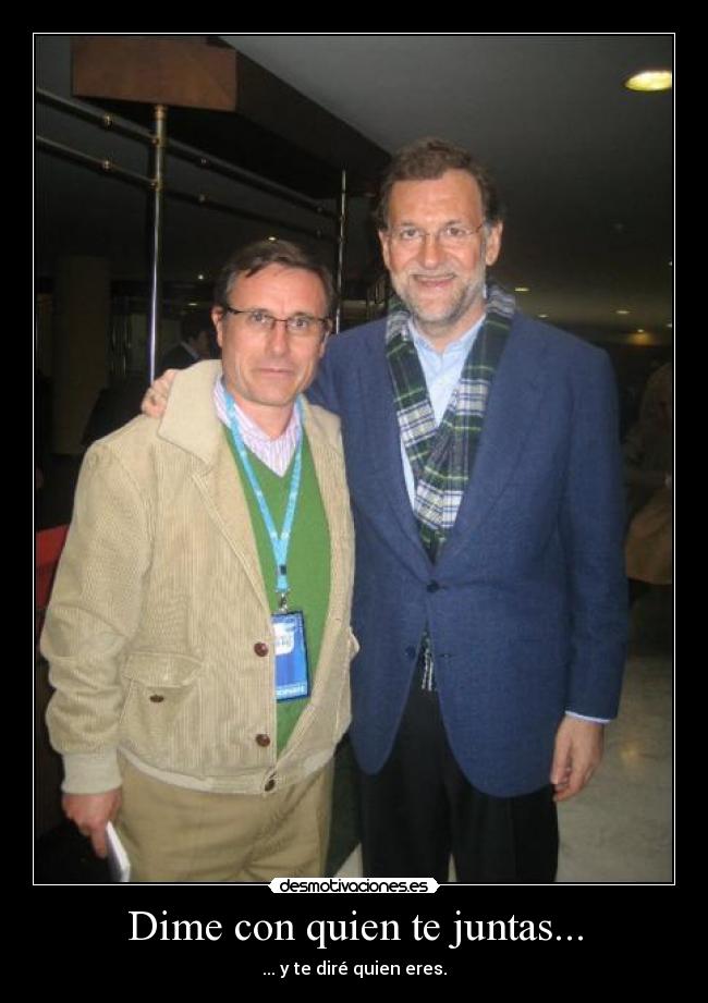 Dime con quien te juntas... -