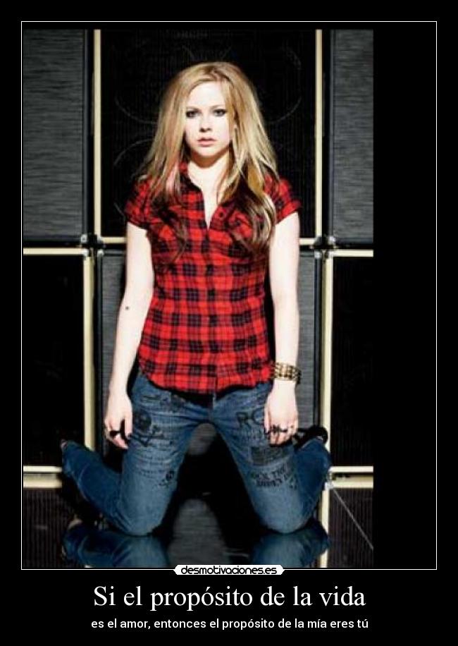Si el propósito de la vida - es el amor, entonces el propósito de la mía eres tú