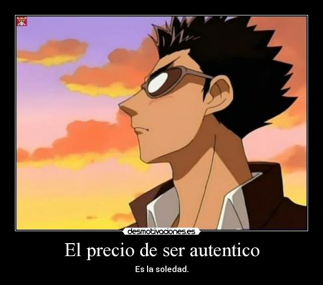 El precio de ser autentico - Es la soledad.