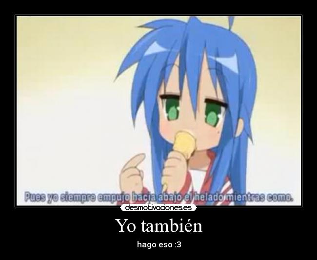 Yo también - hago eso :3