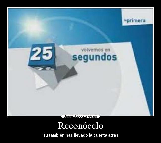 Reconócelo - Tu también has llevado la cuenta atrás