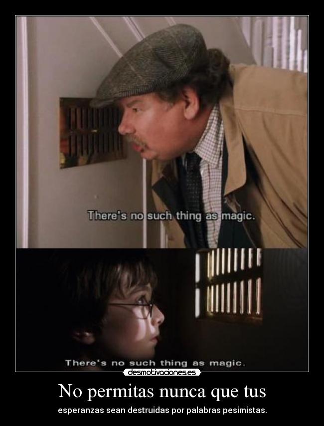 No permitas nunca que tus - esperanzas sean destruidas por palabras pesimistas.
